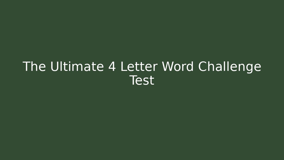 The Ultimate 4 Letter Word Challenge Test