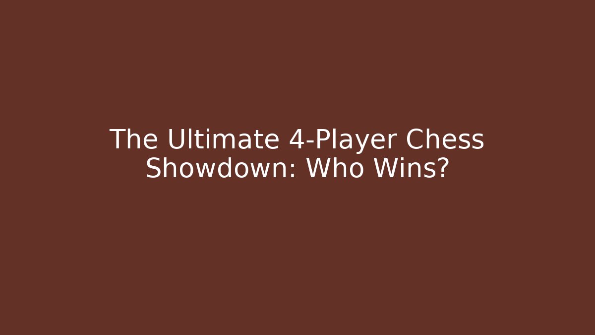 The Ultimate 4-Player Chess Showdown: Who Wins? - Critter Realm