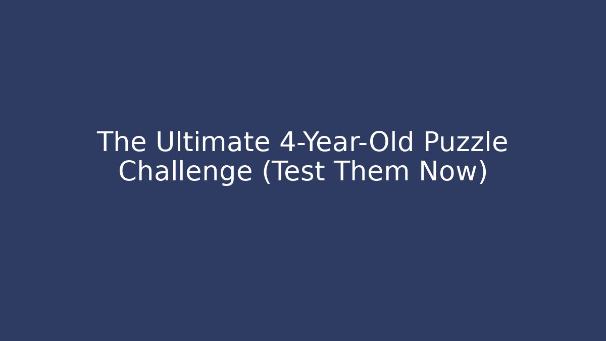 The Ultimate 4-Year-Old Puzzle Challenge (Test Them Now) - Critter Realm