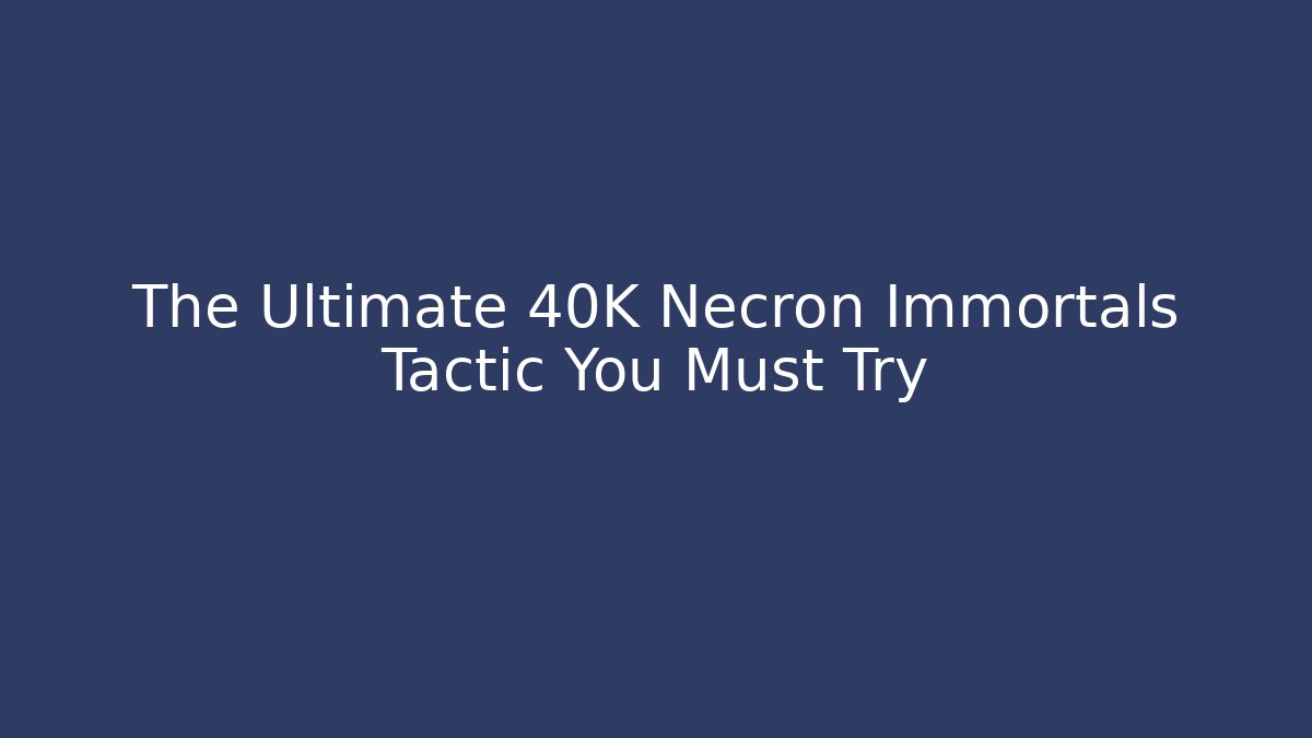 The Ultimate 40K Necron Immortals Tactic You Must Try