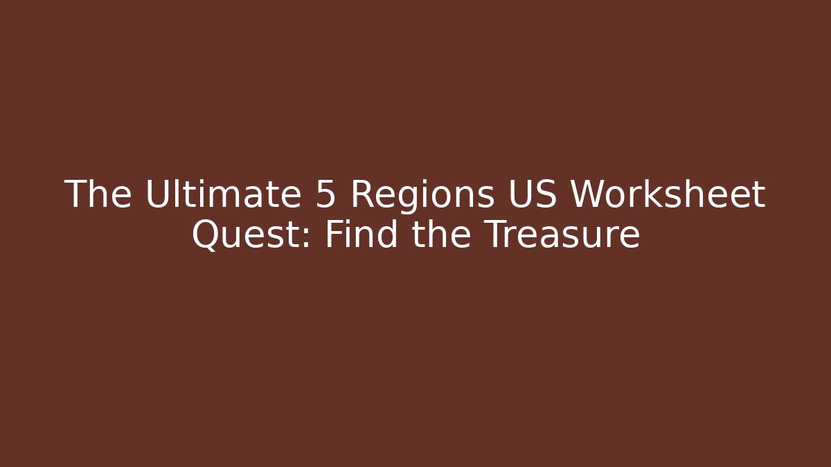 The Ultimate 5 Regions US Worksheet Quest: Find the Treasure - Critter Realm