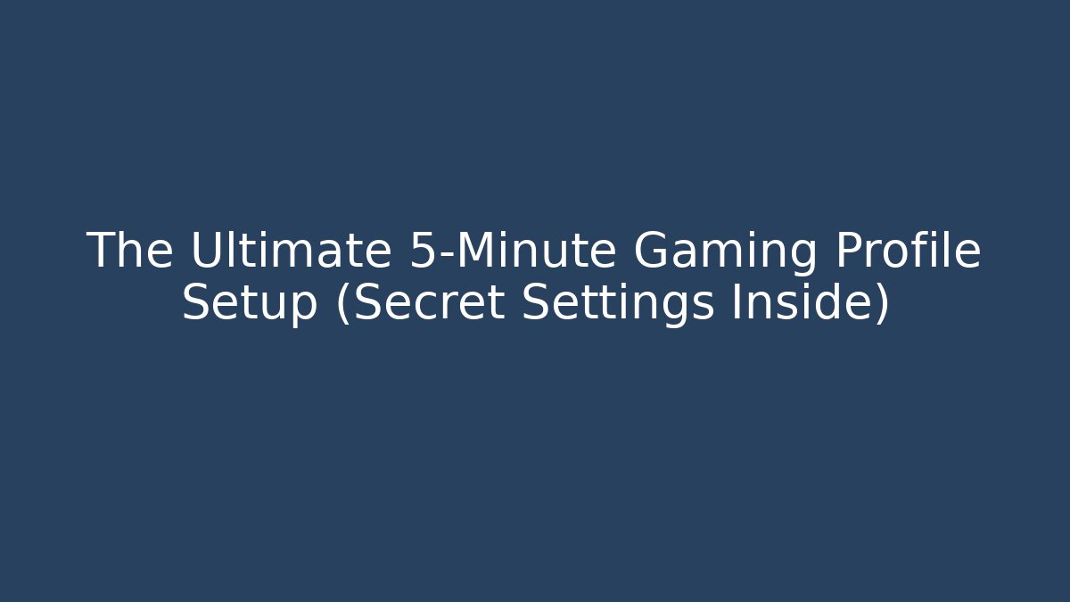 The Ultimate 5-Minute Gaming Profile Setup (Secret Settings Inside)