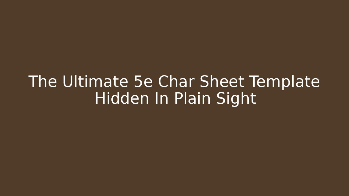 The Ultimate 5e Char Sheet Template Hidden In Plain Sight