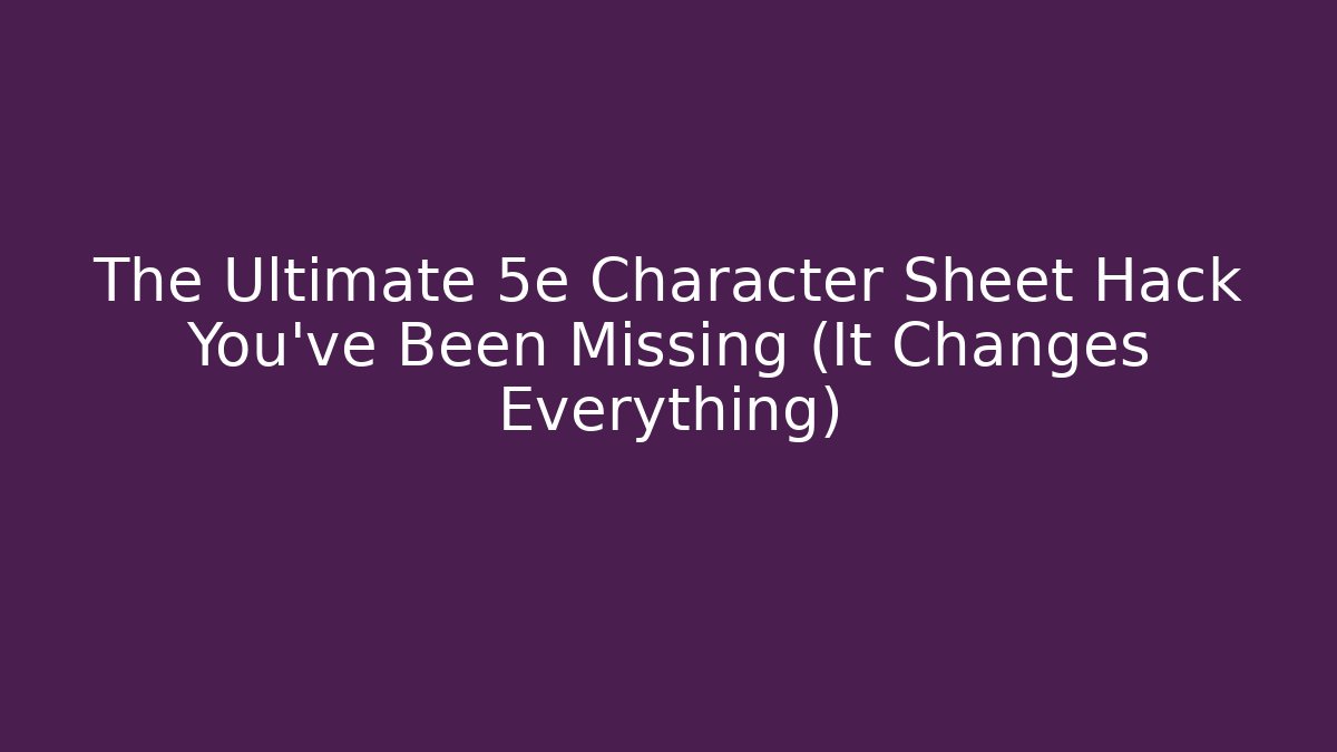 The Ultimate 5e Character Sheet Hack You've Been Missing (It Changes Everything) - Critter Realm