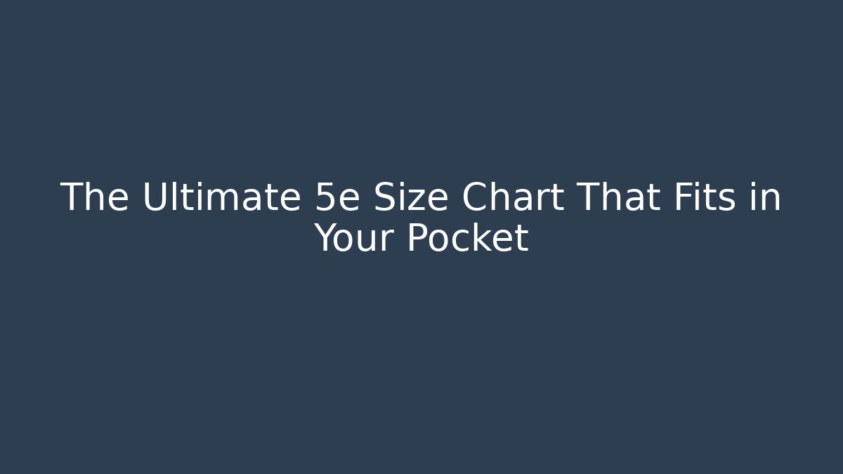 The Ultimate 5e Size Chart That Fits in Your Pocket