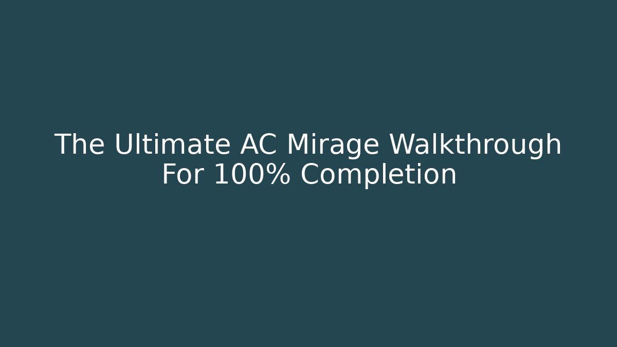 The Ultimate AC Mirage Walkthrough For 100% Completion