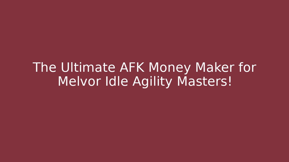 The Ultimate AFK Money Maker for Melvor Idle Agility Masters!