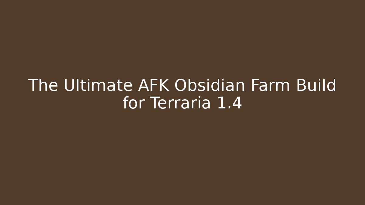 The Ultimate AFK Obsidian Farm Build for Terraria 1.4+