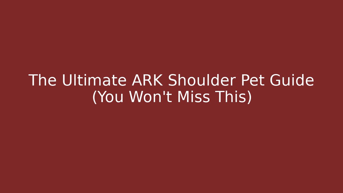 The Ultimate ARK Shoulder Pet Guide (You Won't Miss This)