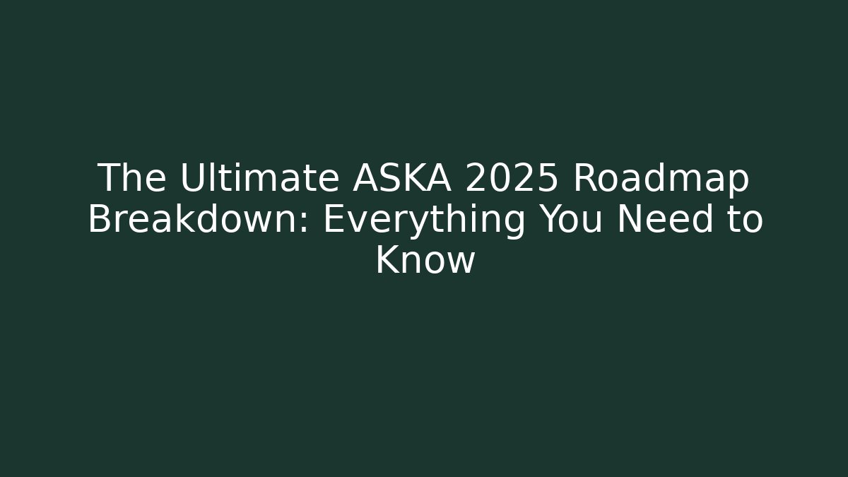 The Ultimate ASKA 2025 Roadmap Breakdown: Everything You Need to Know