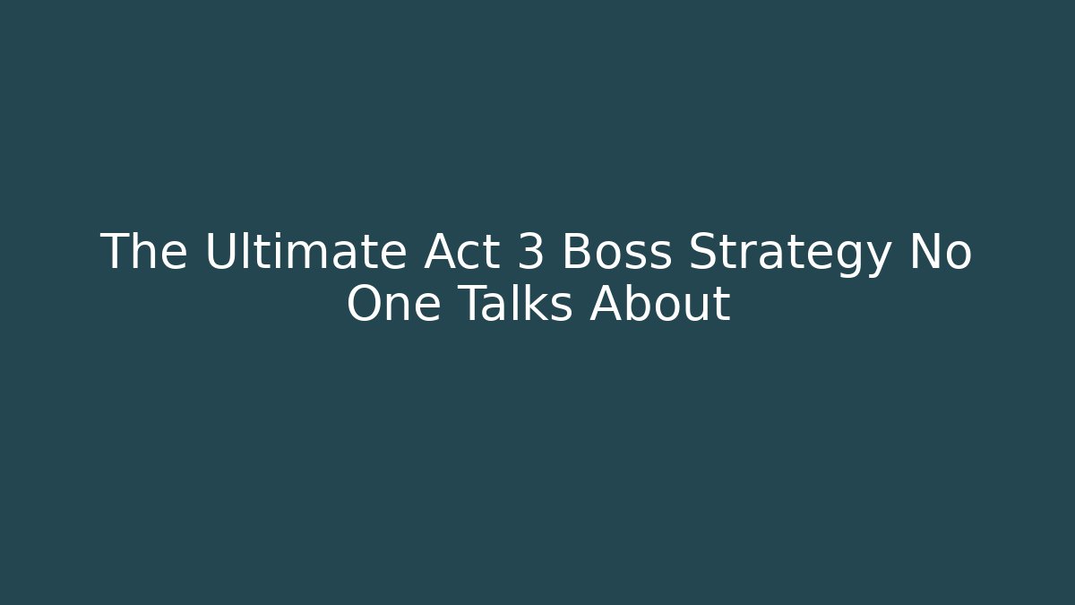 The Ultimate Act 3 Boss Strategy No One Talks About