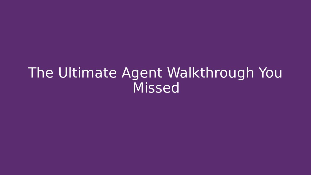 The Ultimate Agent Walkthrough You Missed - Critter Realm