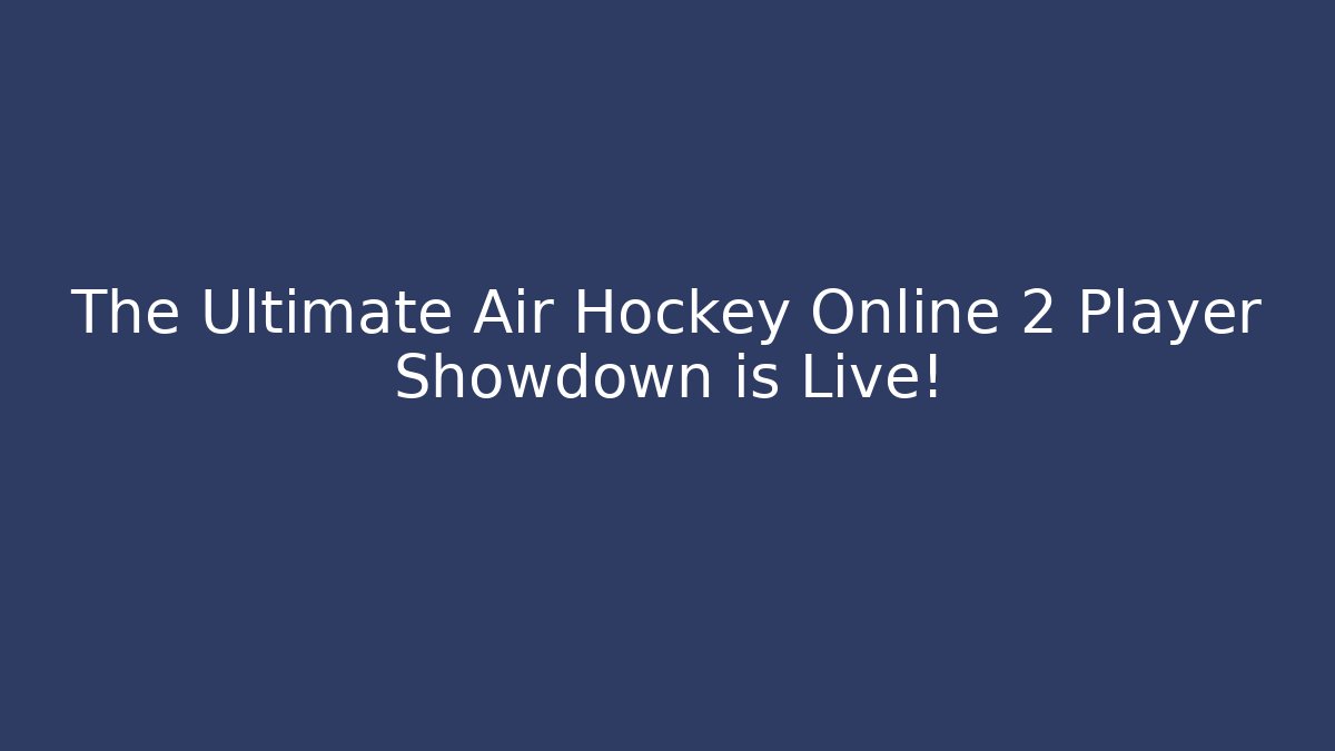 The Ultimate Air Hockey Online 2 Player Showdown is Live!