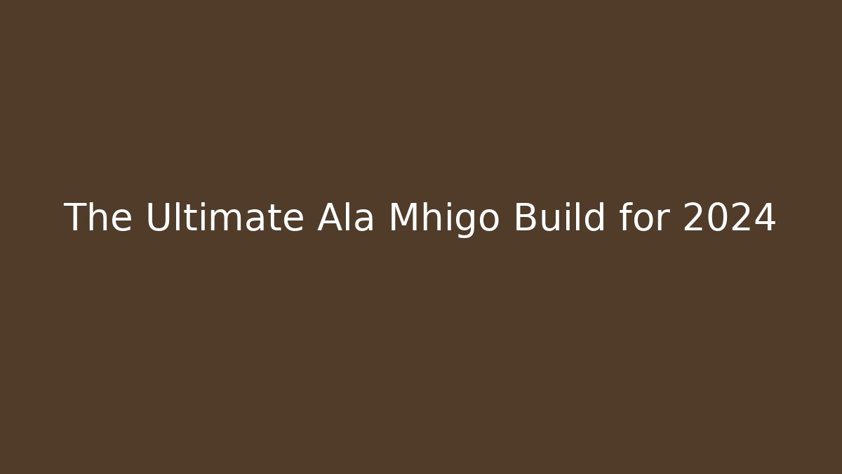 The Ultimate Ala Mhigo Build for 2024