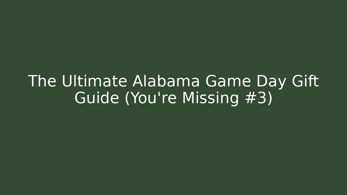 The Ultimate Alabama Game Day Gift Guide (You’re Missing #3) - Critter Realm
