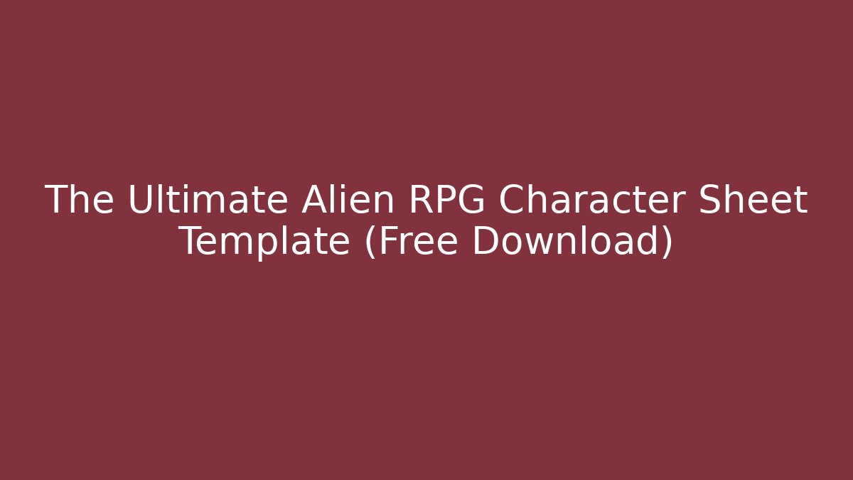 The Ultimate Alien RPG Character Sheet Template (Free Download)