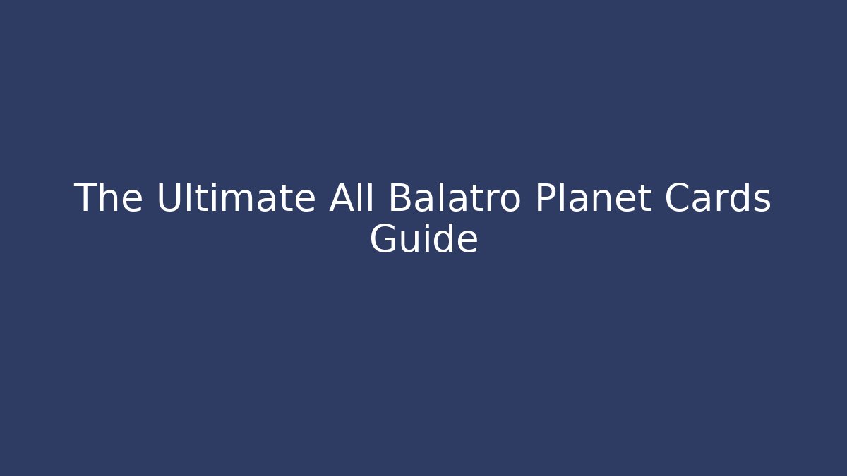 The Ultimate All Balatro Planet Cards Guide