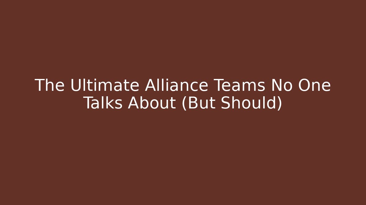 The Ultimate Alliance Teams No One Talks About (But Should)