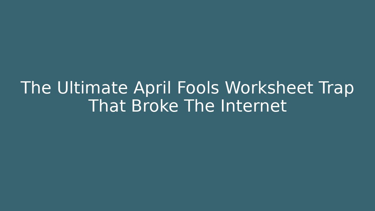 The Ultimate April Fools Worksheet Trap That Broke The Internet