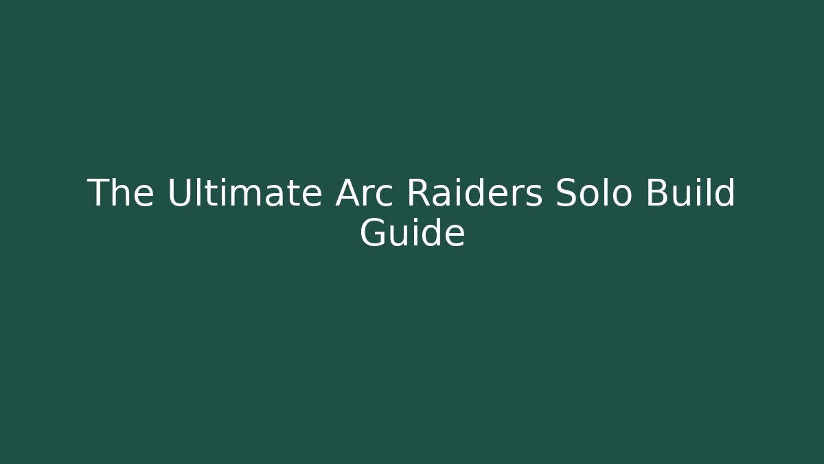 The Ultimate Arc Raiders Solo Build Guide - Critter Realm