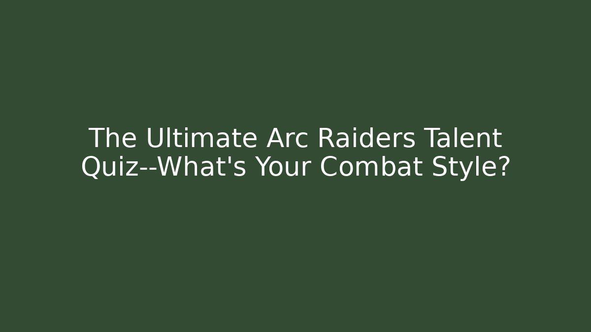The Ultimate Arc Raiders Talent Quiz—What's Your Combat Style?