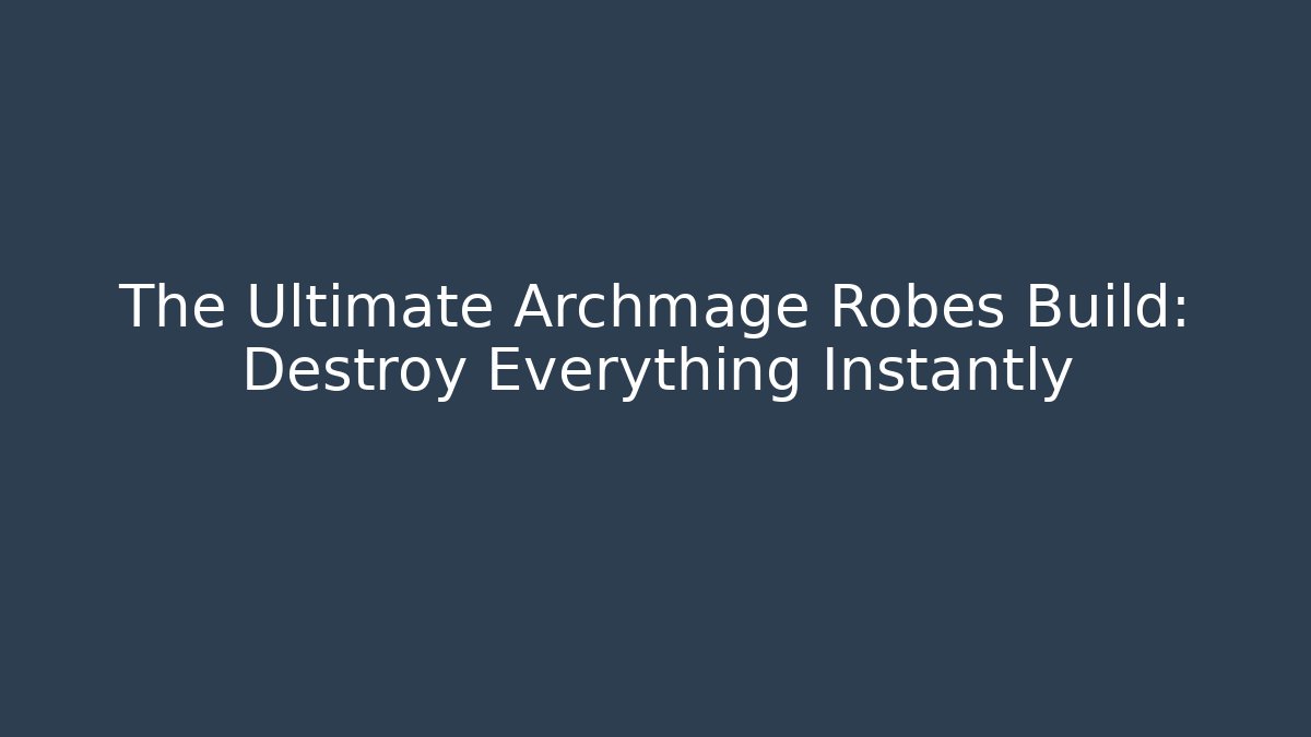 The Ultimate Archmage Robes Build: Destroy Everything Instantly - Critter Realm