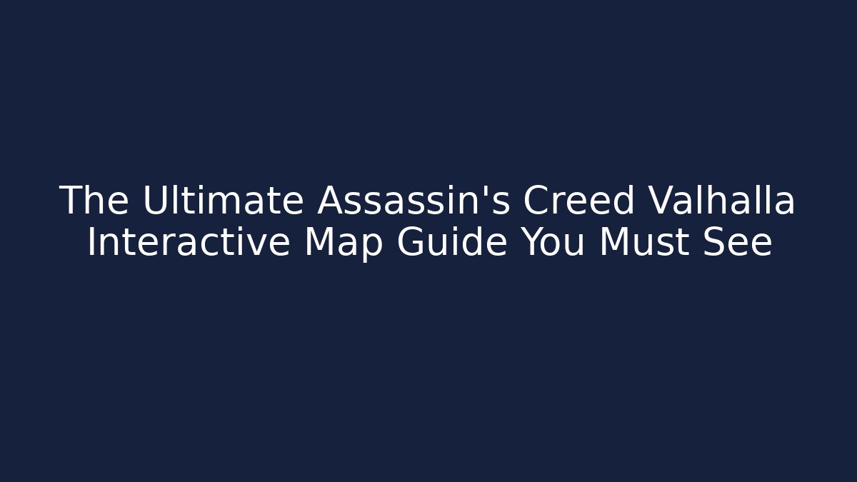 The Ultimate Assassin's Creed Valhalla Interactive Map Guide You Must See