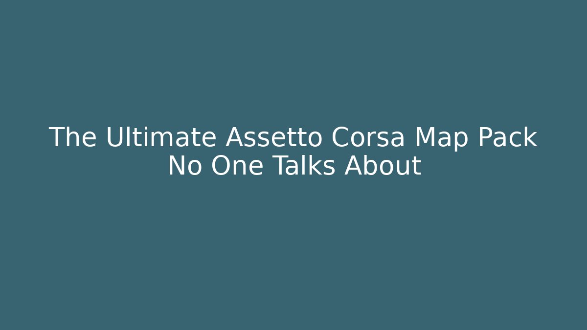 The Ultimate Assetto Corsa Map Pack No One Talks About