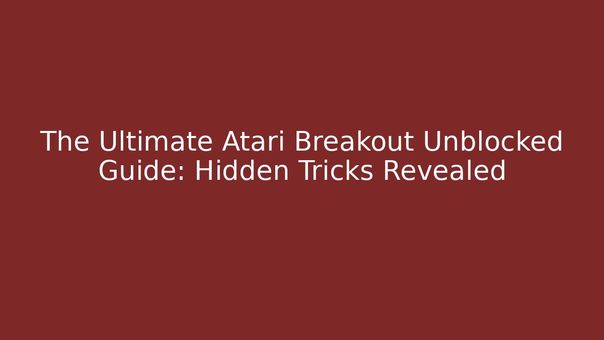 The Ultimate Atari Breakout Unblocked Guide: Hidden Tricks Revealed
