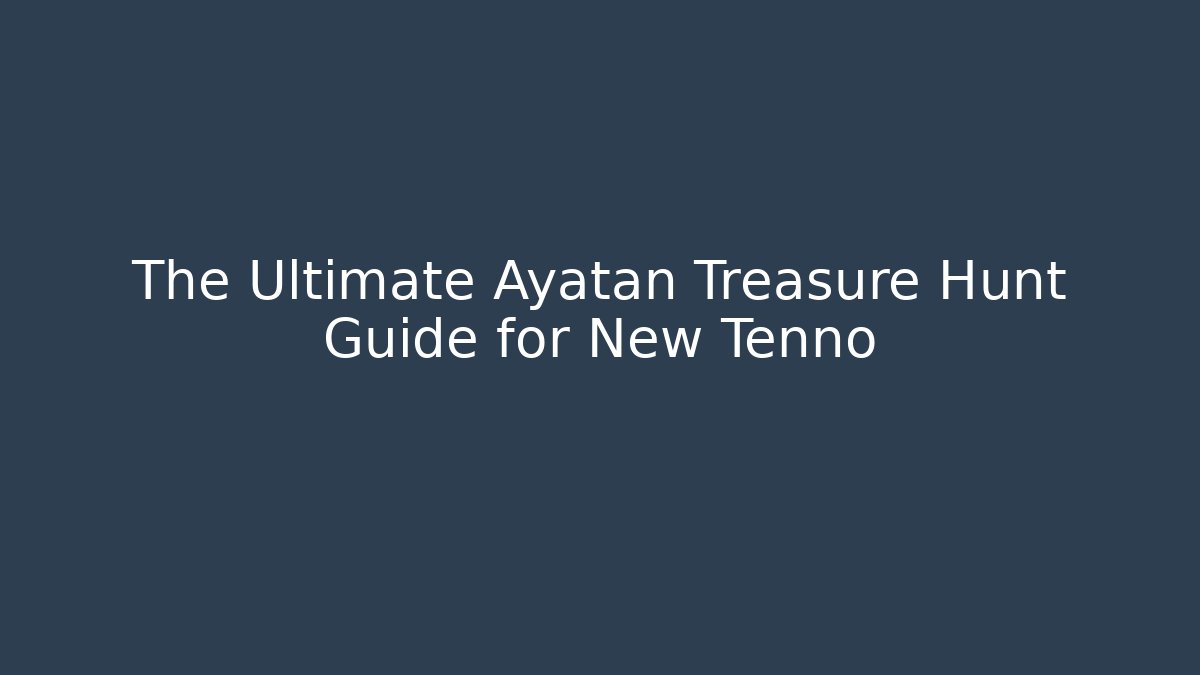 The Ultimate Ayatan Treasure Hunt Guide for New Tenno
