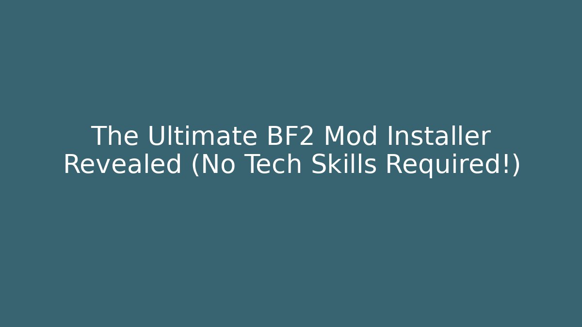 The Ultimate BF2 Mod Installer Revealed (No Tech Skills Required!)
