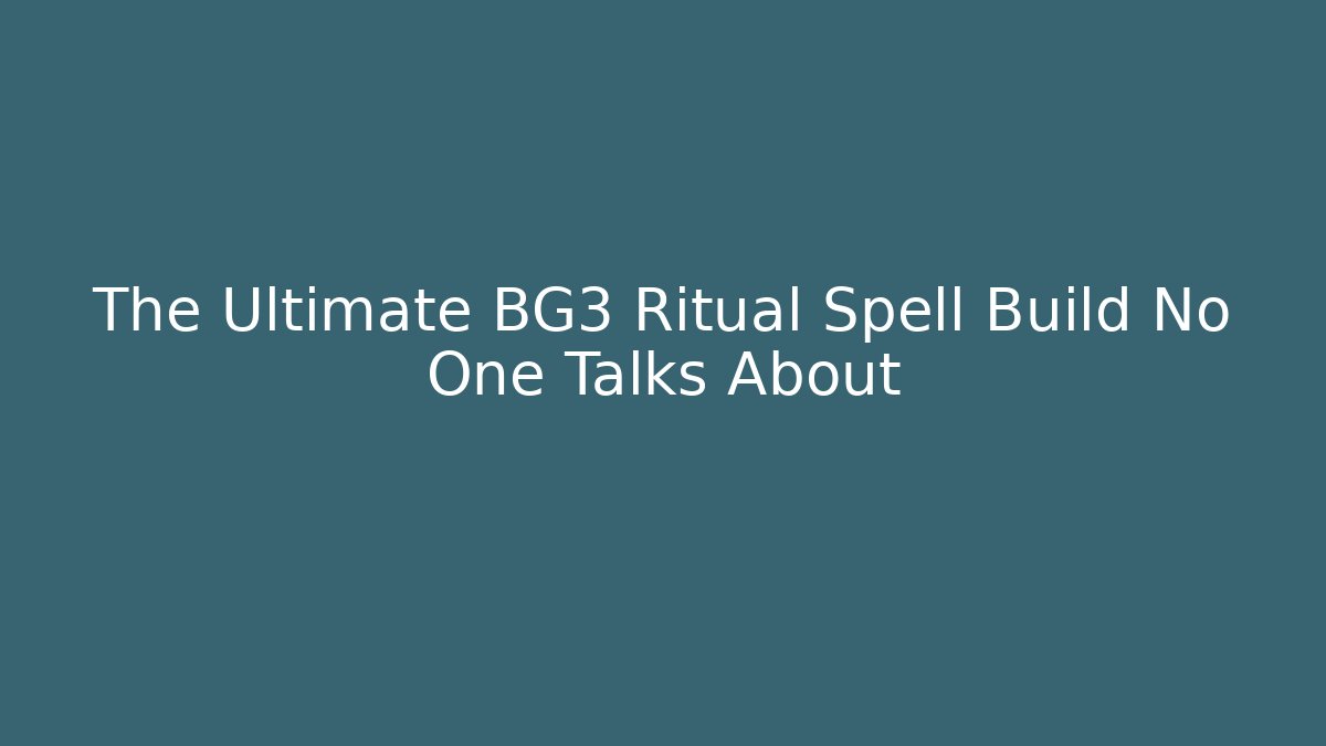 The Ultimate BG3 Ritual Spell Build No One Talks About