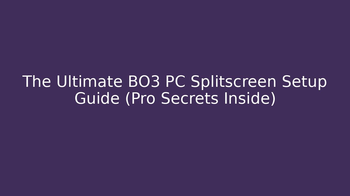 The Ultimate BO3 PC Splitscreen Setup Guide (Pro Secrets Inside)