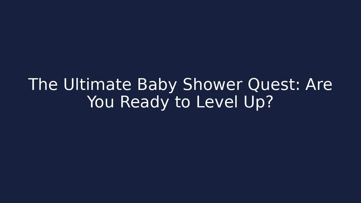The Ultimate Baby Shower Quest: Are You Ready to Level Up? - Critter Realm
