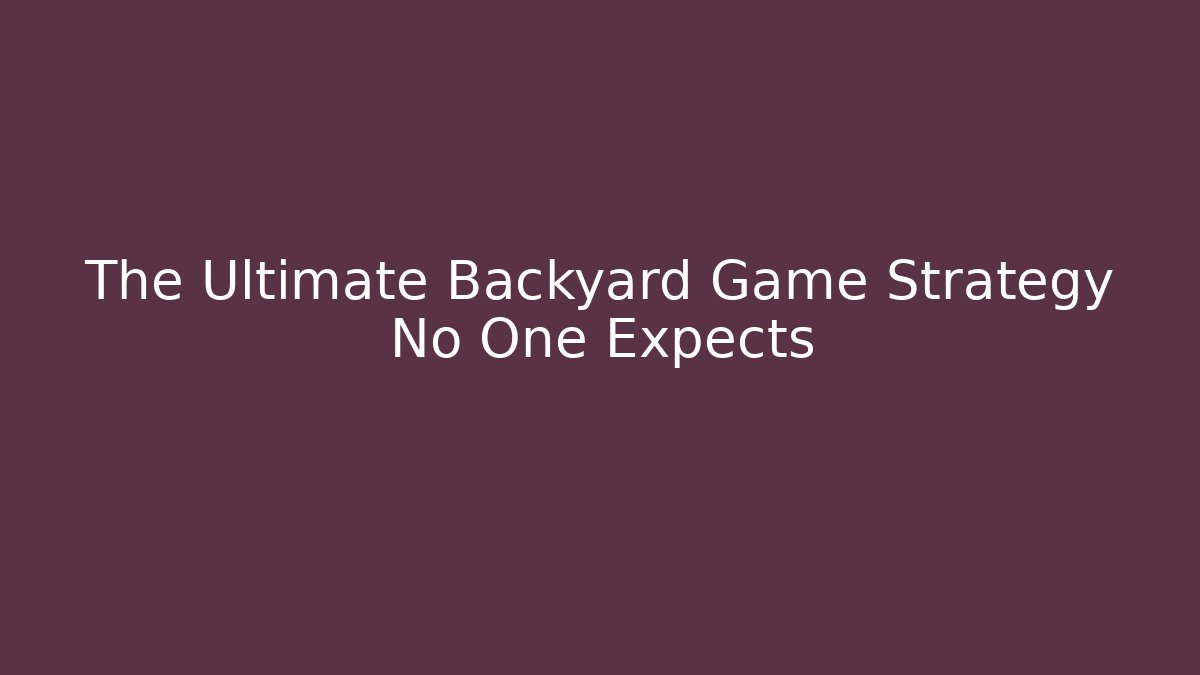 The Ultimate Backyard Game Strategy No One Expects - Critter Realm