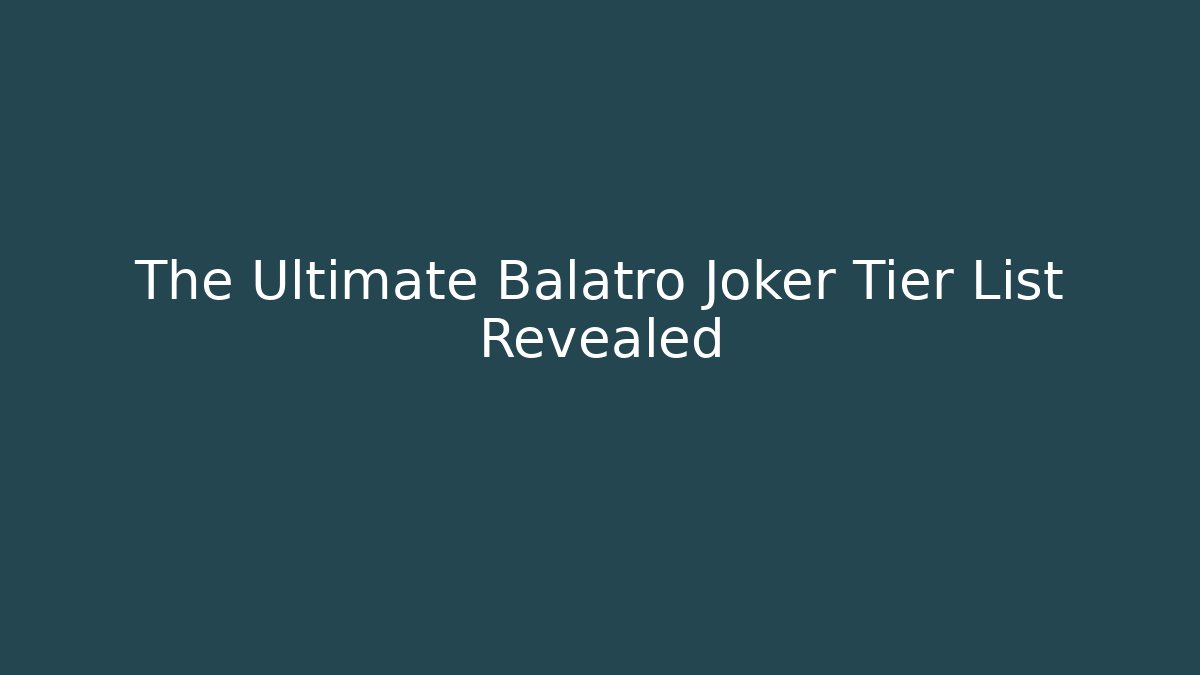 The Ultimate Balatro Joker Tier List Revealed - Critter Realm