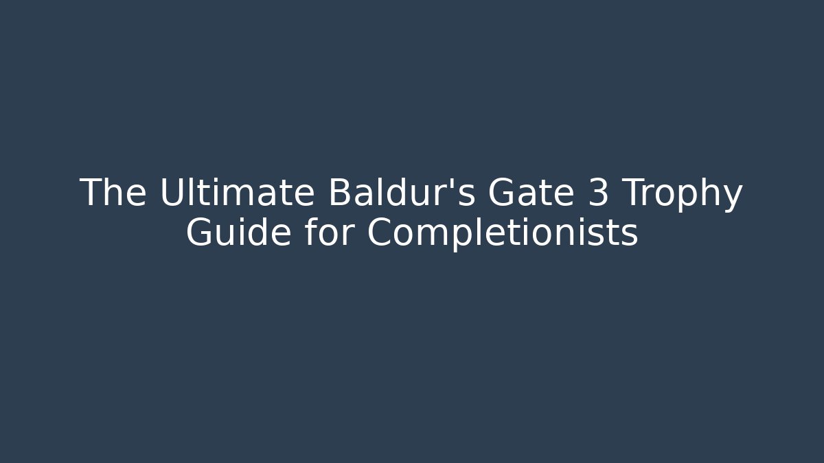 The Ultimate Baldur's Gate 3 Trophy Guide for Completionists - Critter Realm