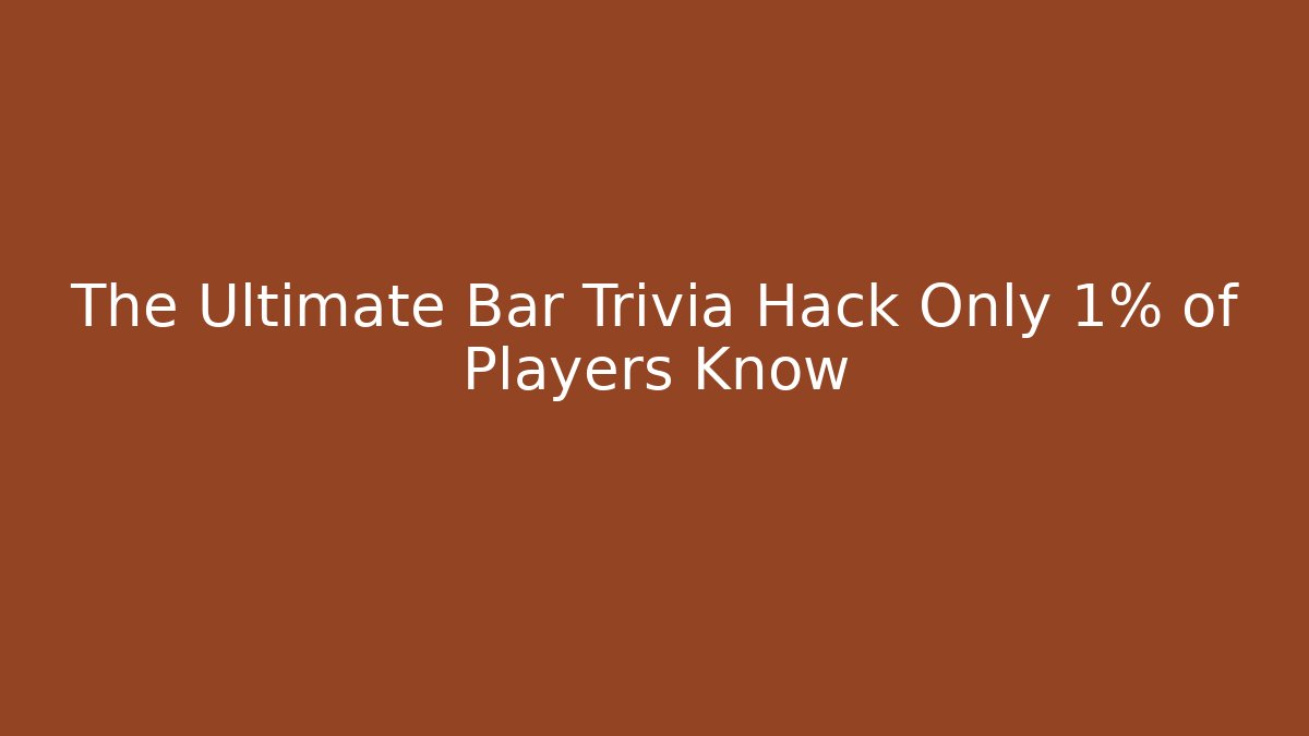 The Ultimate Bar Trivia Hack Only 1% of Players Know