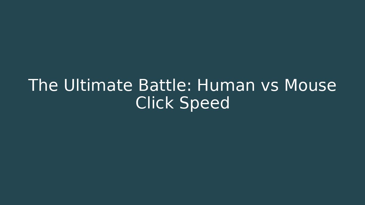 The Ultimate Battle: Human vs Mouse Click Speed