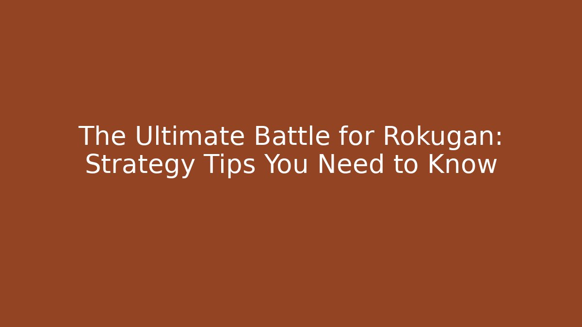 The Ultimate Battle for Rokugan: Strategy Tips You Need to Know