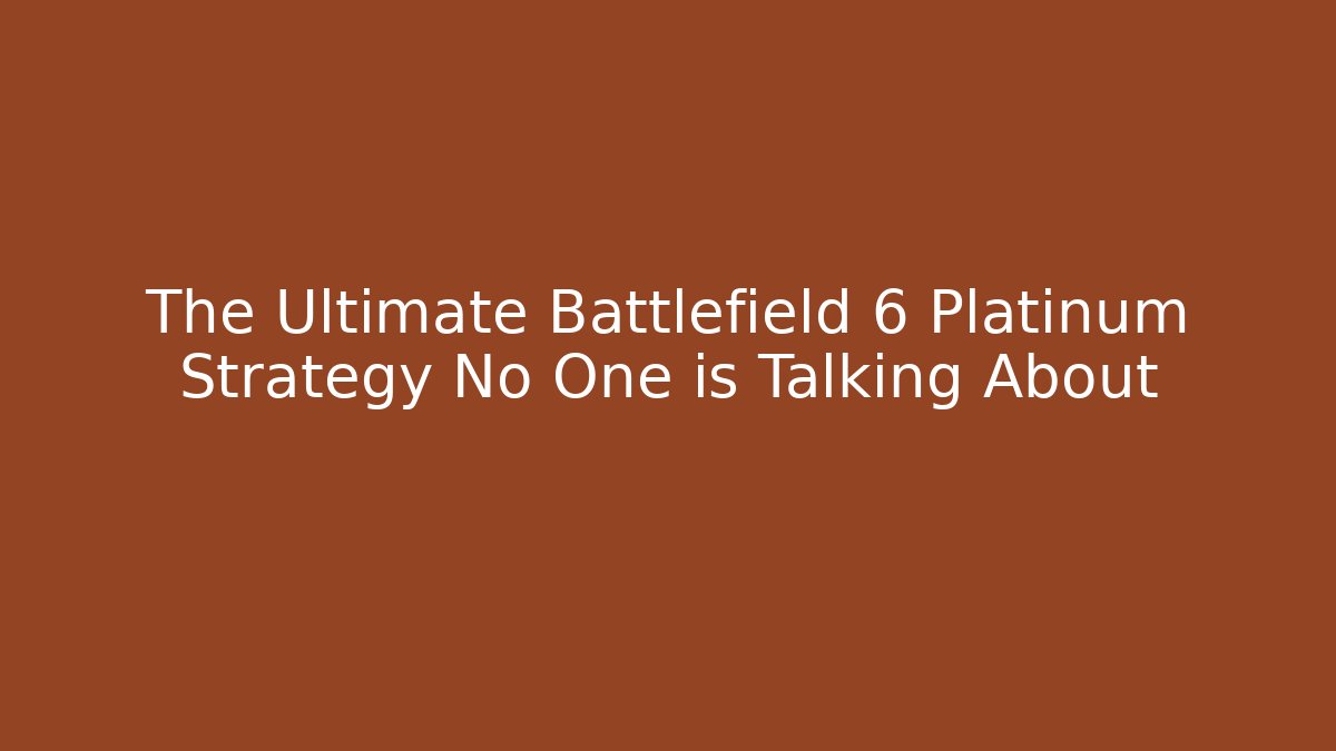 The Ultimate Battlefield 6 Platinum Strategy No One is Talking About