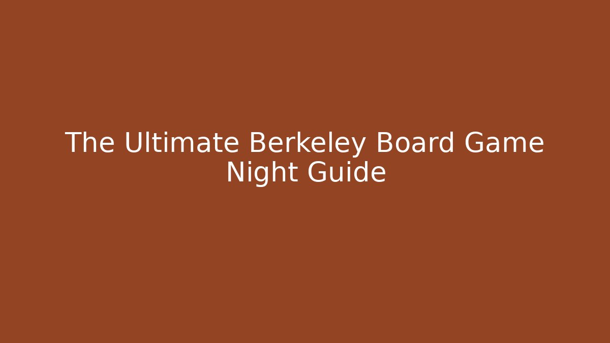 The Ultimate Berkeley Board Game Night Guide