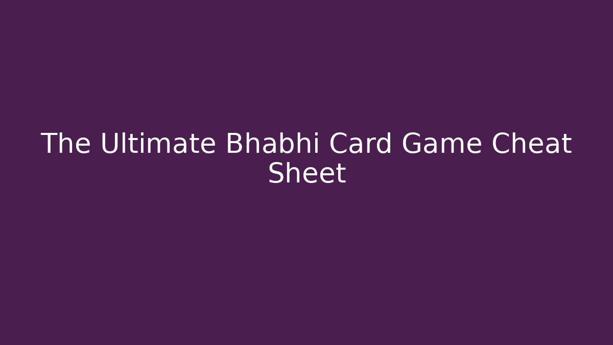 The Ultimate Bhabhi Card Game Cheat Sheet