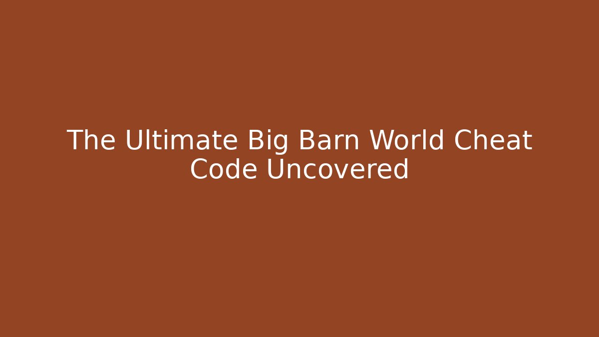 The Ultimate Big Barn World Cheat Code Uncovered - Critter Realm
