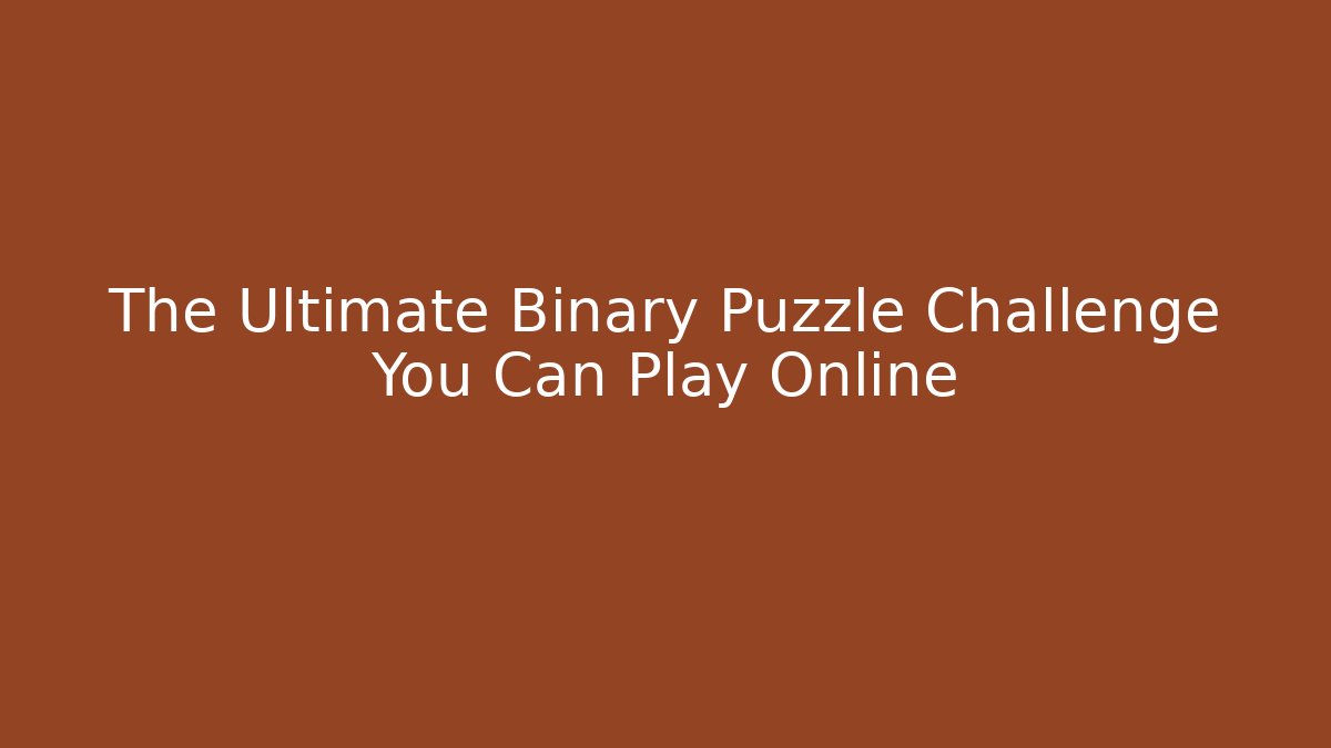 The Ultimate Binary Puzzle Challenge You Can Play Online