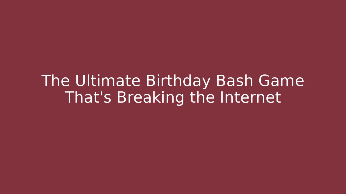 The Ultimate Birthday Bash Game That's Breaking the Internet