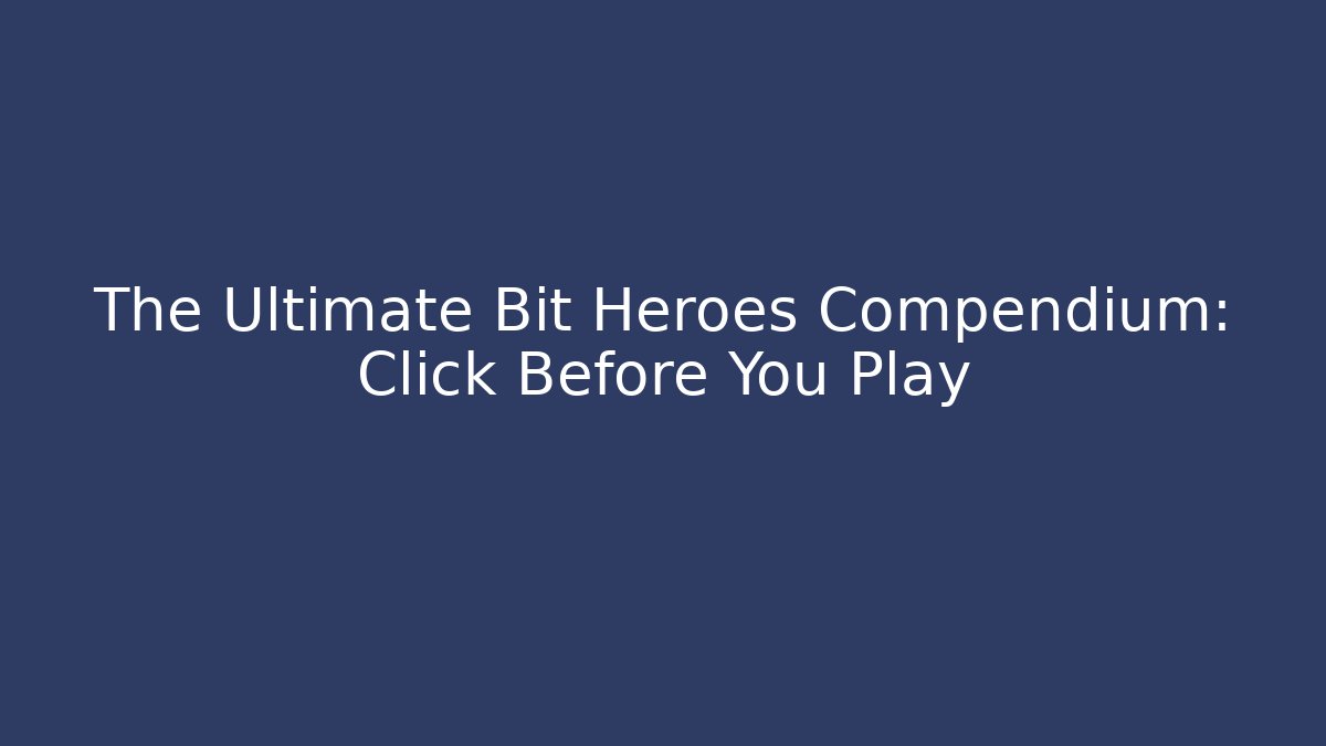 The Ultimate Bit Heroes Compendium: Click Before You Play - Critter Realm