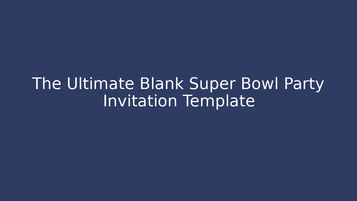 The Ultimate Blank Super Bowl Party Invitation Template