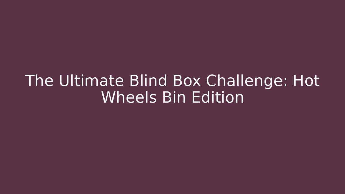 The Ultimate Blind Box Challenge: Hot Wheels Bin Edition - Critter Realm