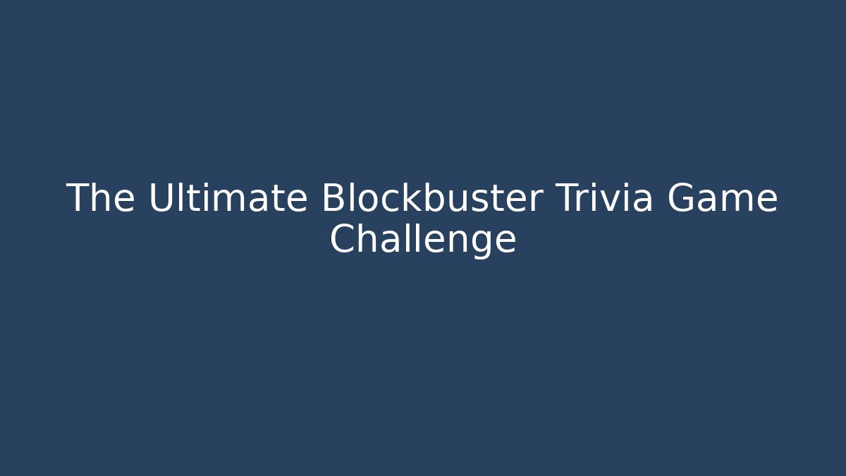 The Ultimate Blockbuster Trivia Game Challenge